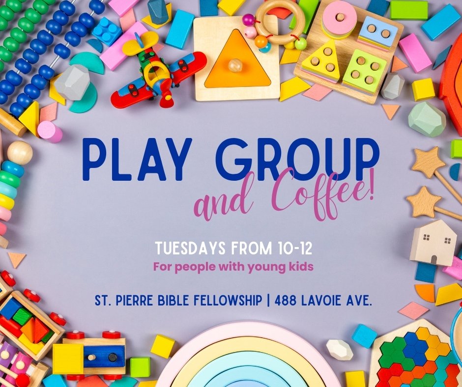 Play Group and Coffee – Tuesdays 10–12, St. Pierre Bible Fellowship, 488 Lavoie Ave.